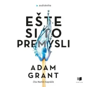 Ešte si to premysli - Adam Grant - audiokniha