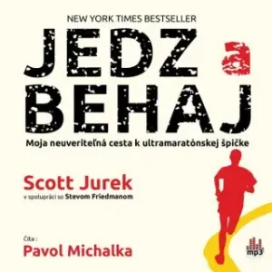 Jedz a behaj - Moja neuveriteľná cesta k ultramaratónskej špičke - Scott Jurek, Steve Friedman - audiokniha