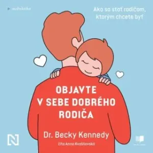 Objavte v sebe dobrého rodiča - Becky Kennedy - audiokniha