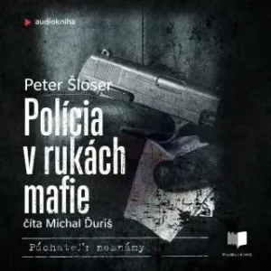 Polícia v rukách mafie - Peter Šloser - audiokniha
