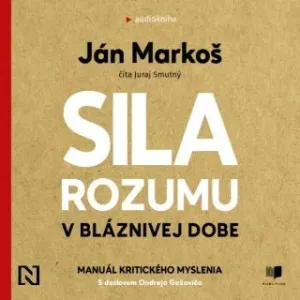 Sila rozumu v bláznivej dobe - Ján Markoš - audiokniha