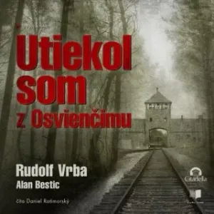 Utiekol som z Osvienčimu - Rudolf Vrba, Alan Bestic - audiokniha