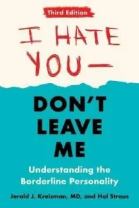 I Hate You - Don´t Leave Me: Third Edition : Understanding the Borderline Personality - Jerold J. Kreisman, Hal Straus