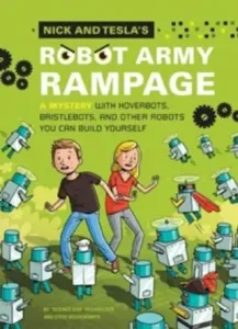 Nick and Tesla's Robot Army Rampage: A Mystery with Hoverbots, Bristle Bots, and Other Robots You Can Build Yourself (Pflugfelder Bob)(Pevná vazba)