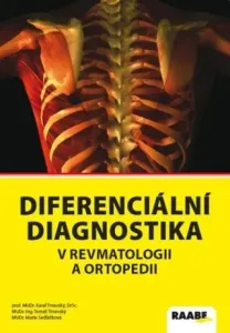 Diferenciální diagnostika v revmatologii a ortopedii - Karel Trnavský, Marie Sedláčková, Tomáš Trnavský