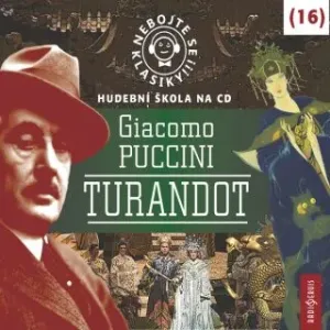 Nebojte se klasiky! 16 Giacomo Puccini – Turandot - Giacomo Puccini - audiokniha
