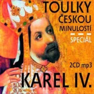 Toulky českou minulostí : Karel IV. Speciál - Petr Hora-Hořejš - audiokniha