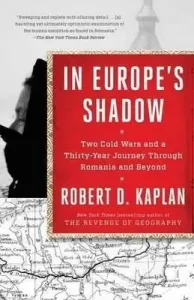 In Europe's Shadow: Two Cold Wars and a Thirty-Year Journey Through Romania and Beyond (Kaplan Robert D.)(Paperback)