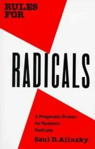 Rules for Radicals: A Pragmatic Primer for Realistic Radicals (Alinsky Saul)(Paperback)