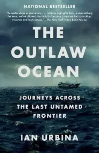 The Outlaw Ocean: Journeys Across the Last Untamed Frontier (Urbina Ian)(Paperback)