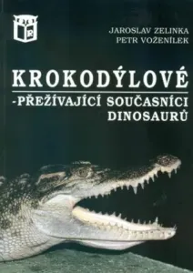 Krokodýlové - přežívající současníci dinosaurů - Jaroslav Zelinka, Petr Voženílek