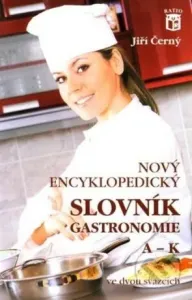 Nový encyklopedický slovník gastronomie, A–K - Jiří Černý