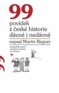 99 povídek z české historie dávné i nedávné - Martin Regner, Jan Meisner