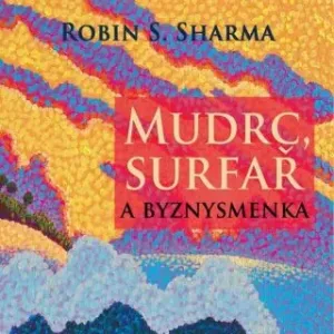 Mudrc, surfař a byznysmenka - Robin Sharma - audiokniha