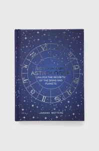 Be Your Own Astrologer: Unlock the Secrets of the Signs and Planets (Watters Joanna)(Pevná vazba)