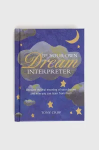 Be Your Own Dream Interpreter: Uncover the Real Meaning of Your Dreams and How You Can Learn from Them (Crisp Tony)(Pevná vazba)
