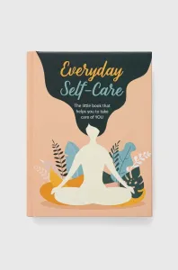 Everyday Self-Care: The Little Book That Helps You to Take Care of You. (Cico Books)(Pevná vazba)