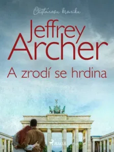 A zrodí se hrdina - Jeffrey Archer - e-kniha