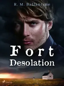 Fort Desolation - R. M. Ballantyne - e-kniha