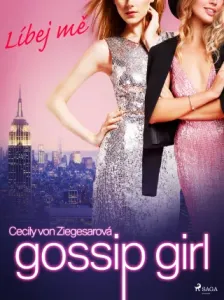 Gossip Girl: Líbej mě (1. díl) - Cecily von Ziegesarová - e-kniha