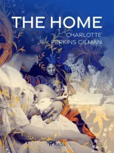 The Home - Charlotte Perkins Gilman - e-kniha
