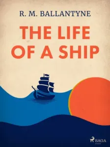 The Life of a Ship - R. M. Ballantyne - e-kniha