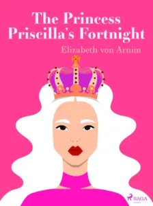 The Princess Priscilla's Fortnight - Elizabeth von Arnim - e-kniha