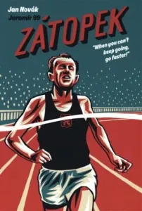 Zátopek: When you can´t keep going, go faster! - Jan Novák, Jaromír 99