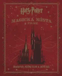Harry Potter Magická místa z filmů: Bradavice, Příčná ulice a ještě dál