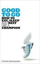 Good to Go - How to Eat, Sleep and Rest Like a Champion (Aschwanden Christie)(Paperback / softback)