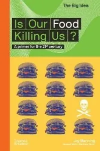Is Our Food Killing Us? A Primer for the 21st Century - Joy Manningová, Matthew Taylor