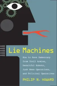 Lie Machines: How to Save Democracy from Troll Armies, Deceitful Robots, Junk News Operations, and Political Operatives (Howard Philip N.)(Pevná vazba)