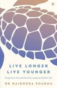 Live Longer, Live Younger: Design Your Personal Plan for a Long and Healthy Life (Sharma Rajendra)(Paperback)