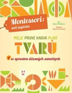 Moje první kniha plná tvarů: Montessori: Svět úspěchů; Se spoustou úžasných samolepek