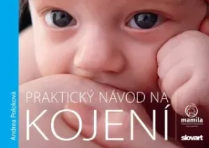 Praktický návod na kojení - Andrea Poloková #5633478