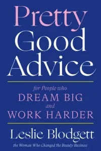Pretty Good Advice: For People Who Dream Big and Work Harder (Blodgett Leslie)(Pevná vazba)