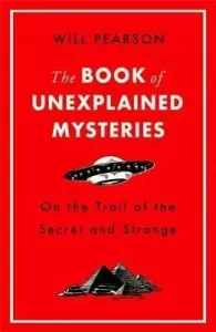 The Book of Unexplained Mysteries: On the Trail of the Secret and the Strange (Pearson Will)(Paperback)