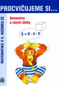 Procvičujeme si ...Geometrie a slovní úlohy 5.r. - Michaela Kaslová, Jan Krčmář