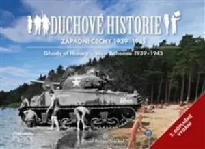 Duchové historie - Západní Čechy 1939 - 1945 / Ghosts of History West Bohemia 1939 - 1945 - kolektiv autorů, Pavel Kolouch