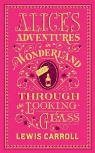 Alice's Adventures in Wonderland and Through the Looking-Glass - (Barnes & Noble Collectible Classics: Flexi Edition) (Carroll Lewis)(Leather / fine binding)