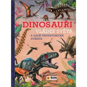 Dinosauři - Vládci světa a další prehistorická zvířata