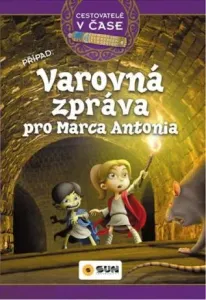 Cestovatelé v čase - Varovná zpráva pro Marca Antonia - A. Victoria Vázquezová