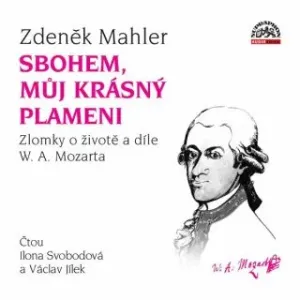 Sbohem, můj krásný plameni / Zlomky o životě a díle W. A. Mozarta - Zdeněk Mahler - audiokniha