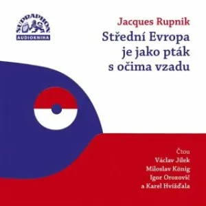 Střední Evropa je jako pták s očima vzadu - Jacques Rupnik - audiokniha