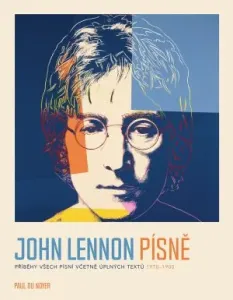 John Lennon PÍSNĚ - Příběhy všech písní včetně úplných textů 1970-80 - paul Du Noyer, Štěpán Albrecht