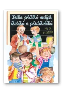 Kniha příběhů malých školáků a předškoláků: Velká písmena