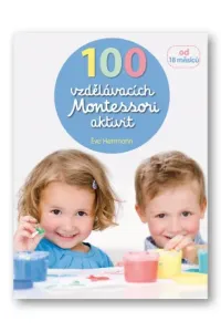 100 vzdělávacích Montessori aktivit  Éve Herrmann - Eve Herrmann