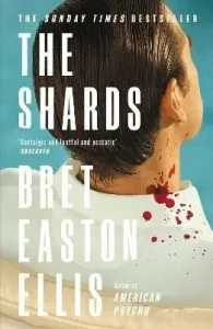 The Shards: Bret Easton Ellis. The Sunday Times Bestselling New Novel from the Author of AMERICAN PSYCHO - Bret Easton Ellis