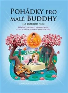 Pohádky pro malé Buddhy: Příběhy laskavosti a porozumění, které potěší a inspirují vás i vaše děti