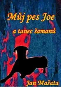 Můj pes Joe a tanec šamanů - Jan Mašata - e-kniha